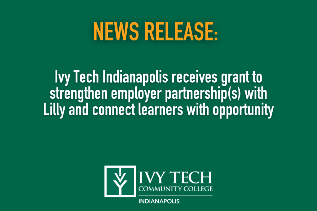 Ivy Tech Indianapolis receives grant to strengthen employer partnership(s) with Lilly and connect learners with opportunity